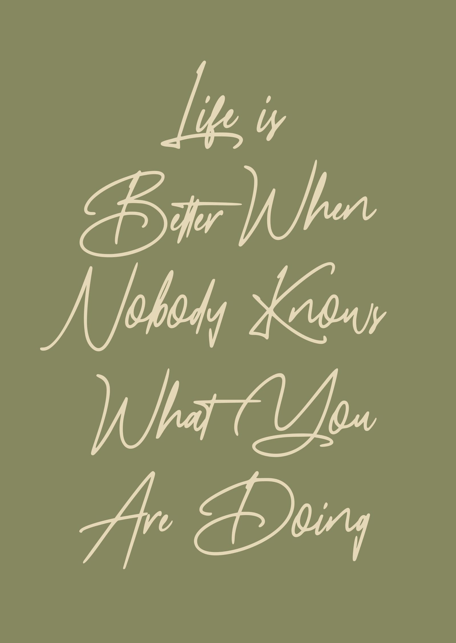 Life Is Better When Nobody Knows What You Are Doing