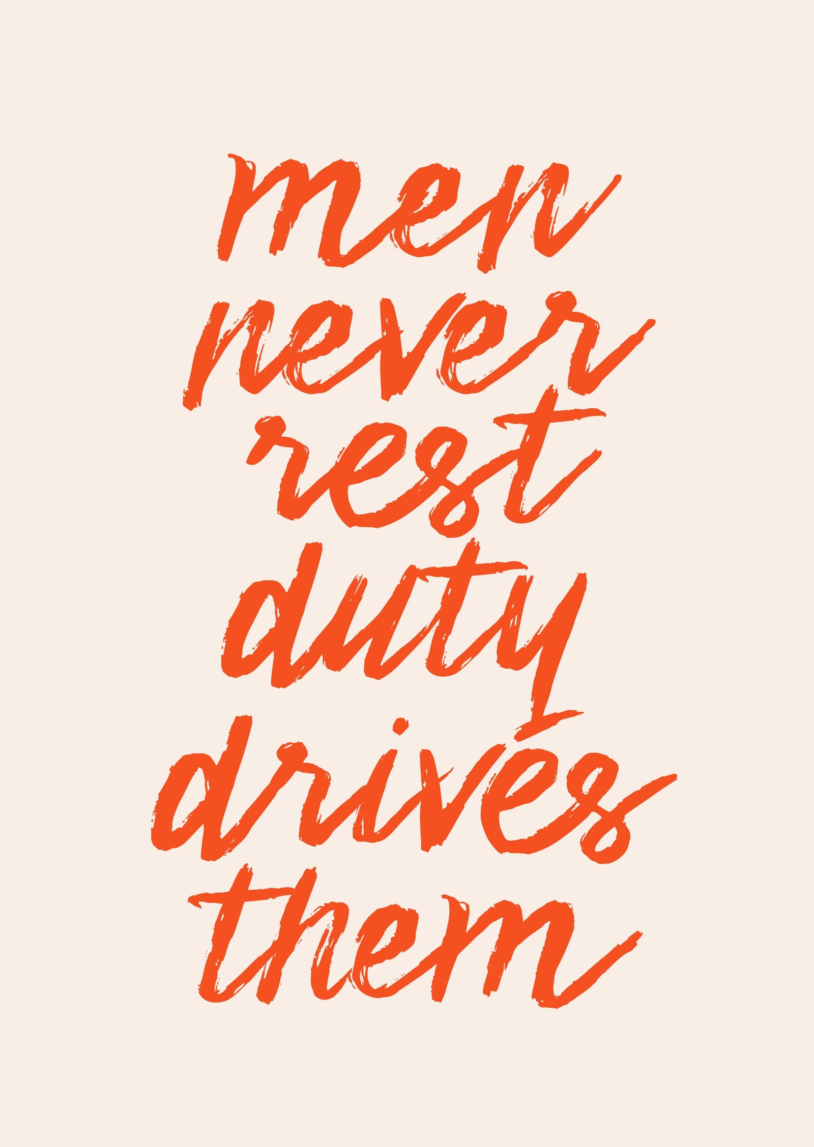 Men Never Rest Duty Drives Them