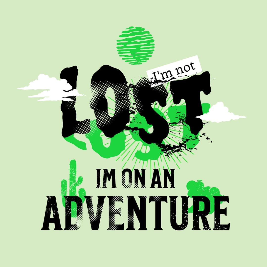 I'm Not Lost I'm On An Adventure