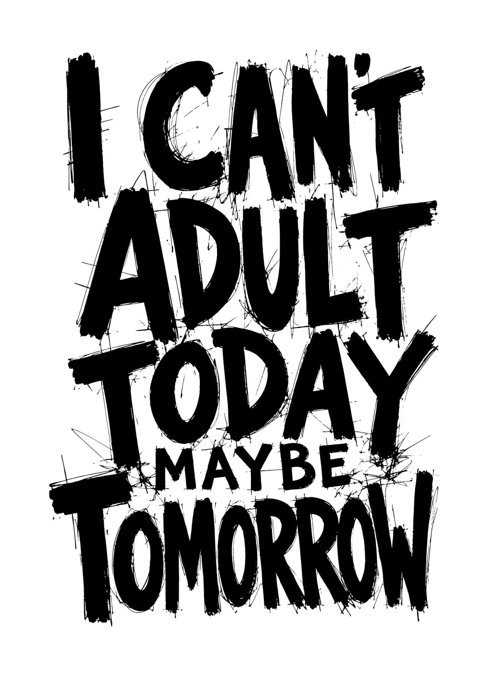I Can't Adult Today Maybe Tomorrow