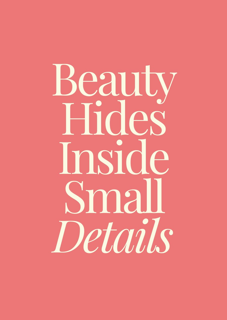 Beauty Hides Inside Small Details