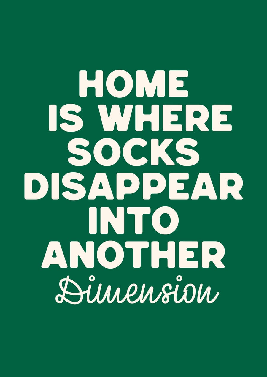 Home Is Where Socks Disappear Into Another Dimension