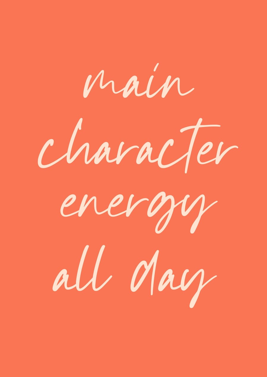 Main Character Energy All Day