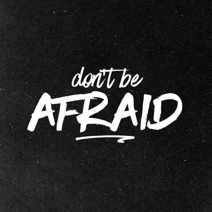 Don't Be Afraid