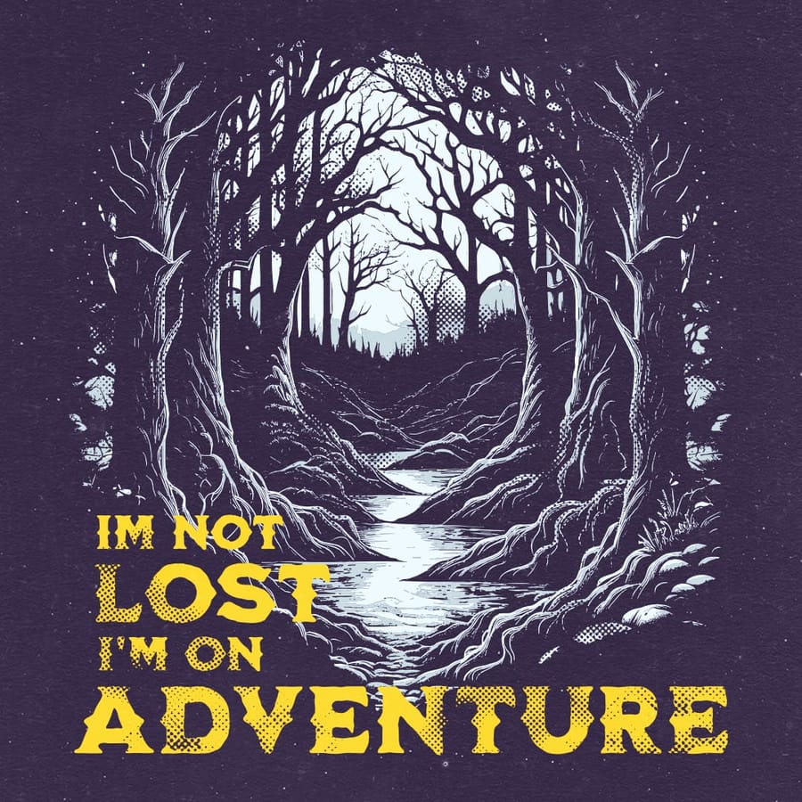 I'm Not Lost I'm On An Adventure