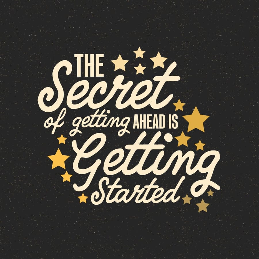The Secret Of Getting Ahead Is Getting Started