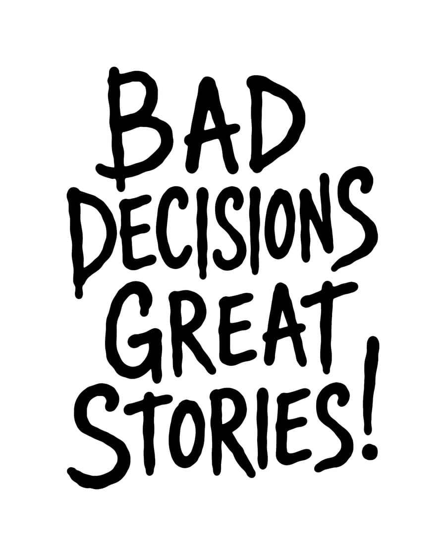 Bad Decisions Great Stories