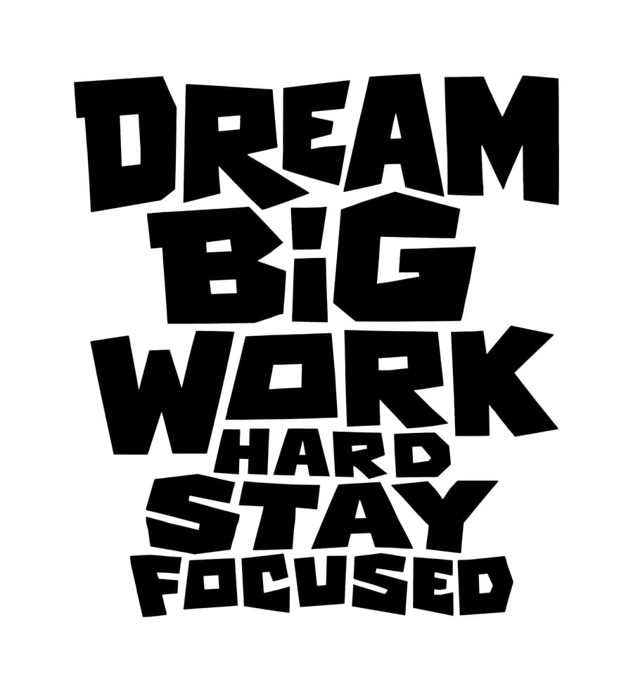 Dream Big Work Hard Stay Focused