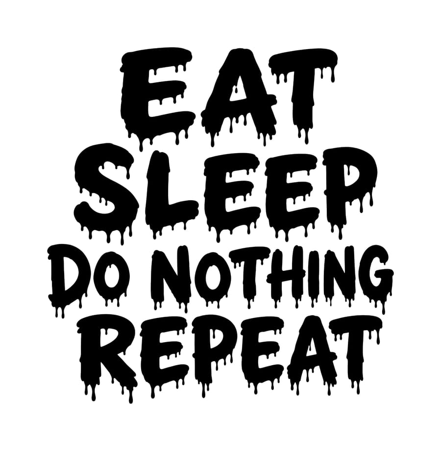 Eat Sleep Do Nothing Repeat
