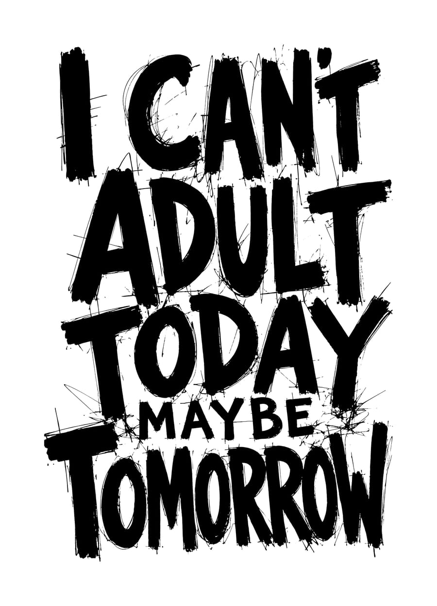 I Can't Adult Today Maybe Tomorrow