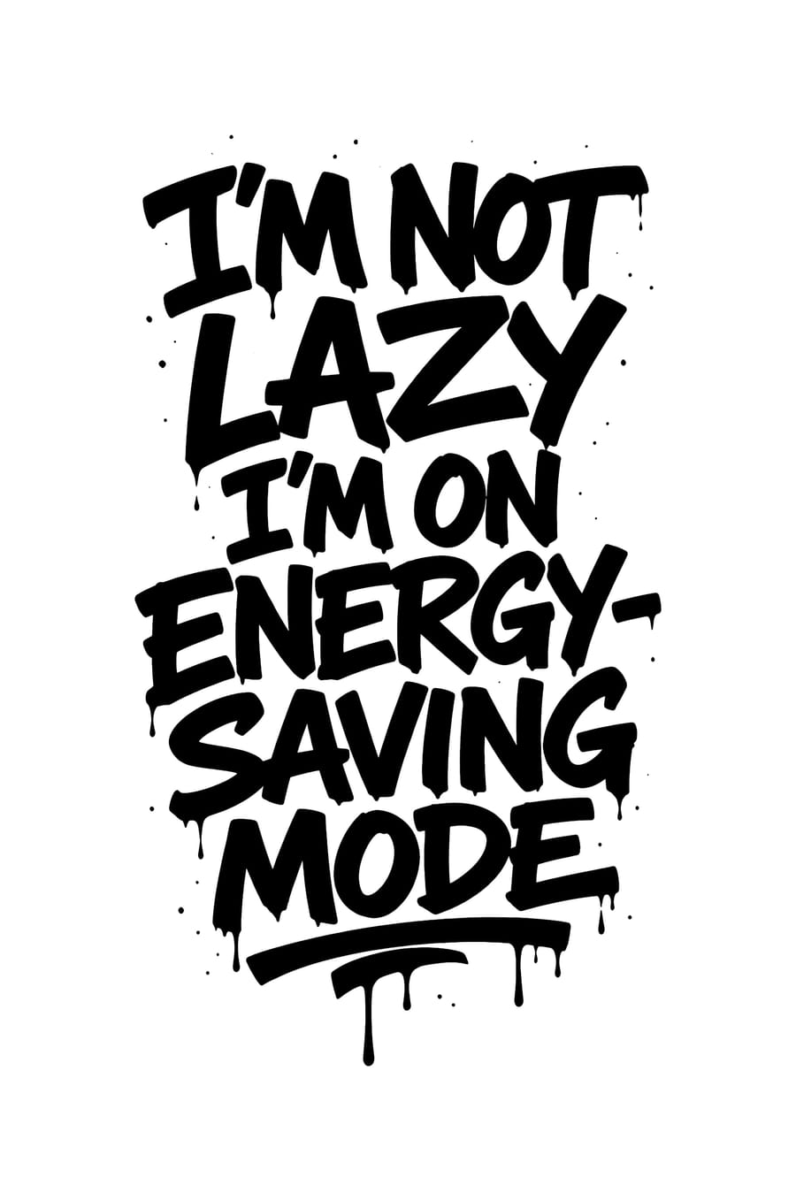I'm Not Lazy I'm On Energy Saving Mode