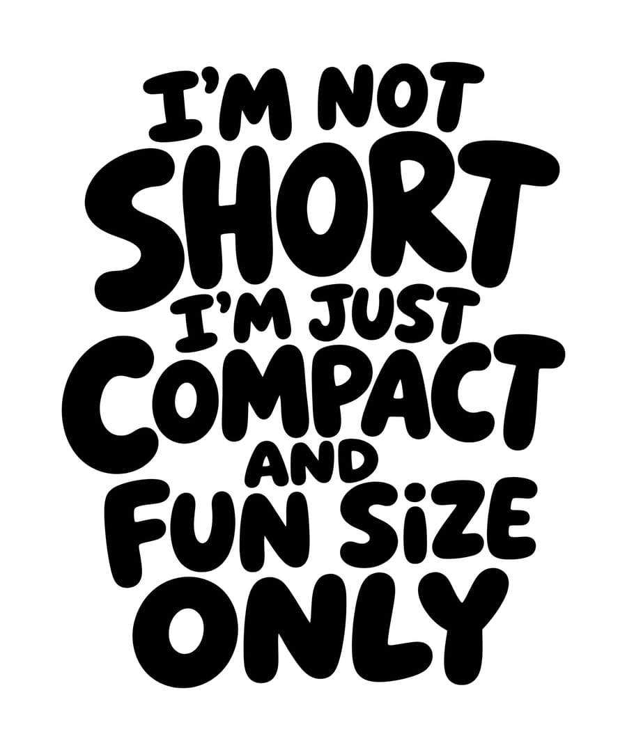 I'm Not Short I'm Compact Fun Size