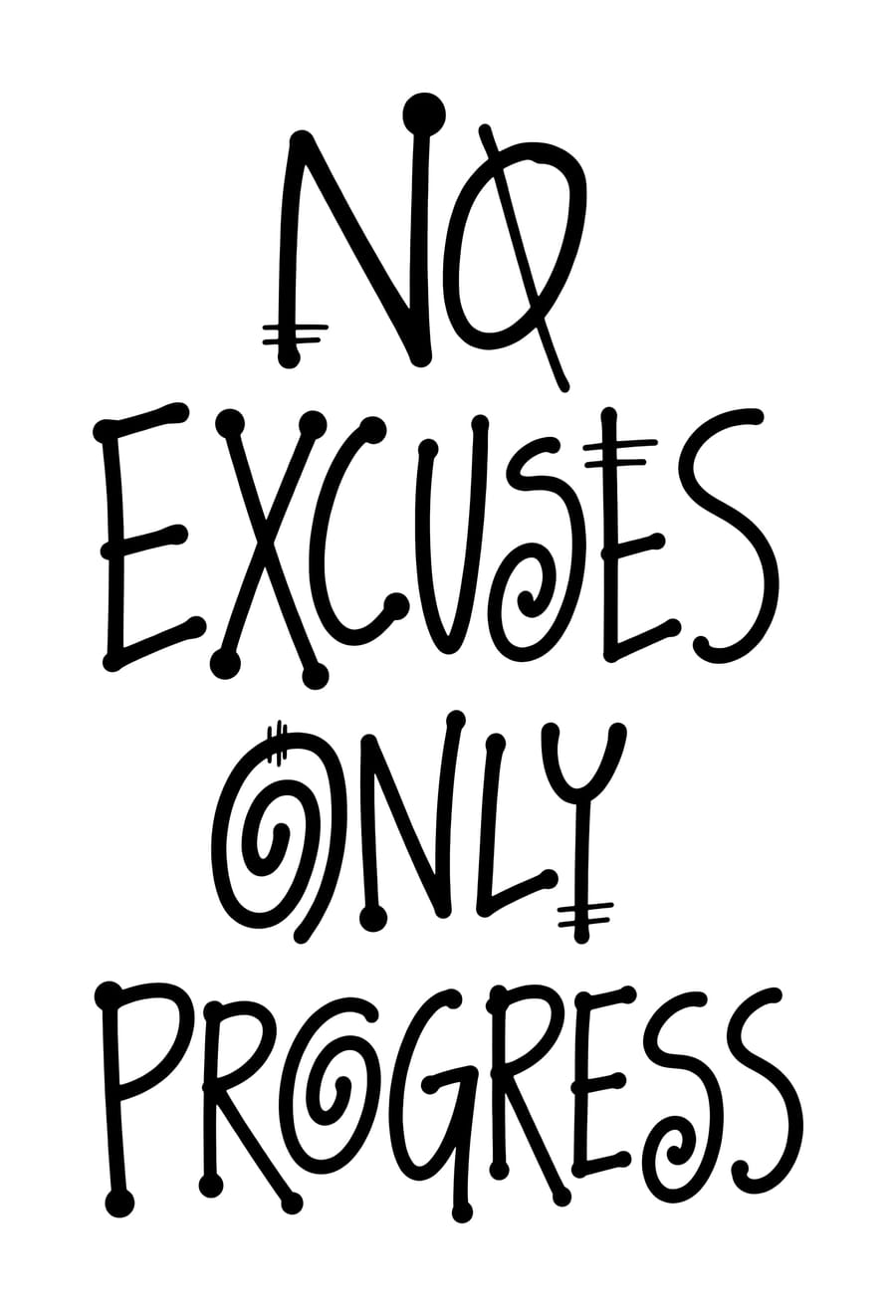 No Excuses Only Progress